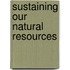 Sustaining Our Natural Resources