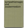 Sympathiemagie und Zaubermedizin by H. Atkinson-Scarter