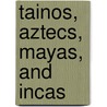 Tainos, Aztecs, Mayas, And Incas by Vince Hodgins