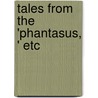 Tales From The 'Phantasus, ' Etc door Johann Ludwig Tieck