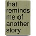 That Reminds Me of Another Story