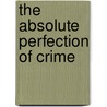 The Absolute Perfection of Crime door Tanguy Viel