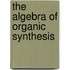 The Algebra Of Organic Synthesis