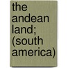 The Andean Land; (South America) by Chase Salmon Osborn