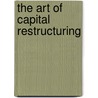 The Art Of Capital Restructuring door H. Kent Baker