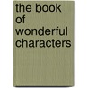 The Book Of Wonderful Characters door James Caulfield