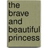 The Brave And Beautiful Princess