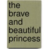 The Brave And Beautiful Princess door Pa Stewart
