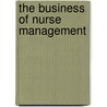 The Business Of Nurse Management by Nancy Bateman