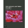 The Chicago Law Times (Volume 1) by Catharine Van Valkenburg Waite