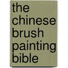 The Chinese Brush Painting Bible door Jane Dwight