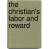 The Christian's Labor and Reward by William Gurnall