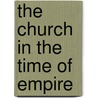 The Church In The Time Of Empire by David Woodyard