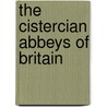 The Cistercian Abbeys Of Britain by Richard Fawcett