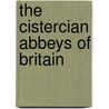 The Cistercian Abbeys Of Britain door Richard Fawcett