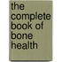 The Complete Book Of Bone Health
