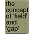 The Concept Of 'Field' And 'Gap'