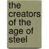 The Creators Of The Age Of Steel