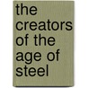 The Creators Of The Age Of Steel by William Tulloch Jeans