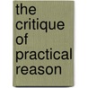 The Critique Of Practical Reason door Werner S. Pluhar