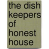 The Dish Keepers Of Honest House door Helene Staley
