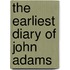 The Earliest Diary of John Adams