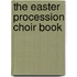 The Easter Procession Choir Book