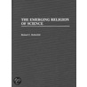 The Emerging Religion Of Science door Richard C. Rothschild