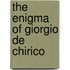 The Enigma Of Giorgio De Chirico