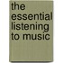 The Essential Listening To Music