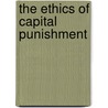 The Ethics Of Capital Punishment by Matthew H. Kramer