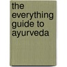 The Everything Guide To Ayurveda door Sudha Carolyn Lundeen