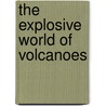 The Explosive World Of Volcanoes door Christopher L. Harbo