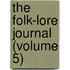 The Folk-Lore Journal (Volume 5)