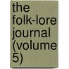 The Folk-Lore Journal (Volume 5) by Great Britain Folklore Society