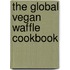 The Global Vegan Waffle Cookbook