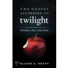 The Gospel According To Twilight by Elaine Heath
