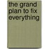 The Grand Plan to Fix Everything