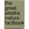 The Great Alaska Nature Factbook door Susan Ewing