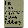 The Great Egyptian Grave Robbery door Jeff Brown