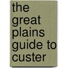The Great Plains Guide To Custer door Jeff Barnes