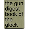 The Gun Digest Book Of The Glock door Sweeney Patric