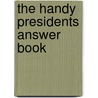 The Handy Presidents Answer Book by Jr. Hudson David L.