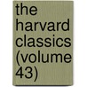 The Harvard Classics (Volume 43) by Charles William Eliot