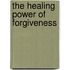 The Healing Power Of Forgiveness