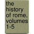 The History Of Rome, Volumes 1-5