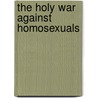 The Holy War Against Homosexuals door T. Stetson Hunter