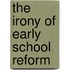 The Irony Of Early School Reform