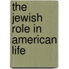 The Jewish Role In American Life door Tom Teicholz