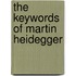 The Keywords Of Martin Heidegger